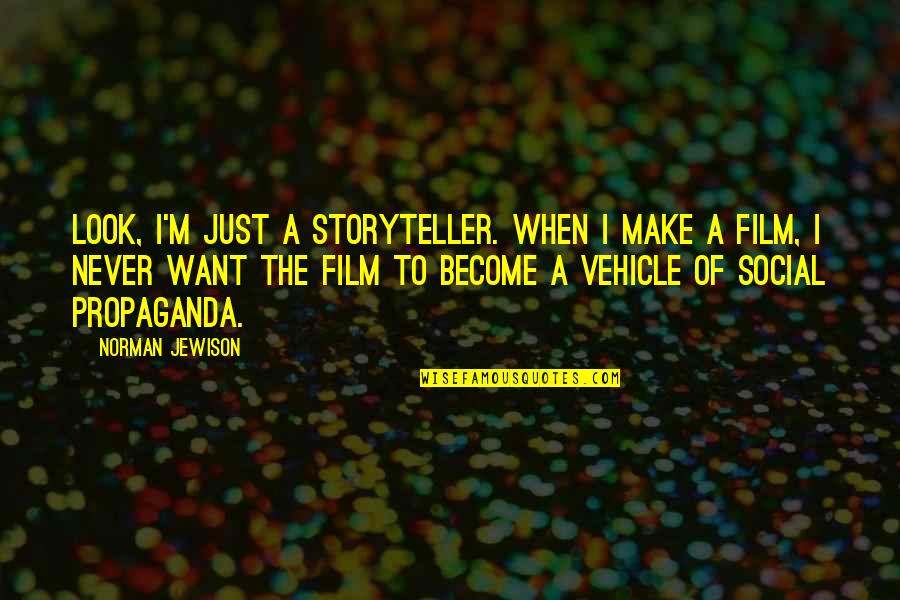 Norman Jewison Quotes By Norman Jewison: Look, I'm just a storyteller. When I make