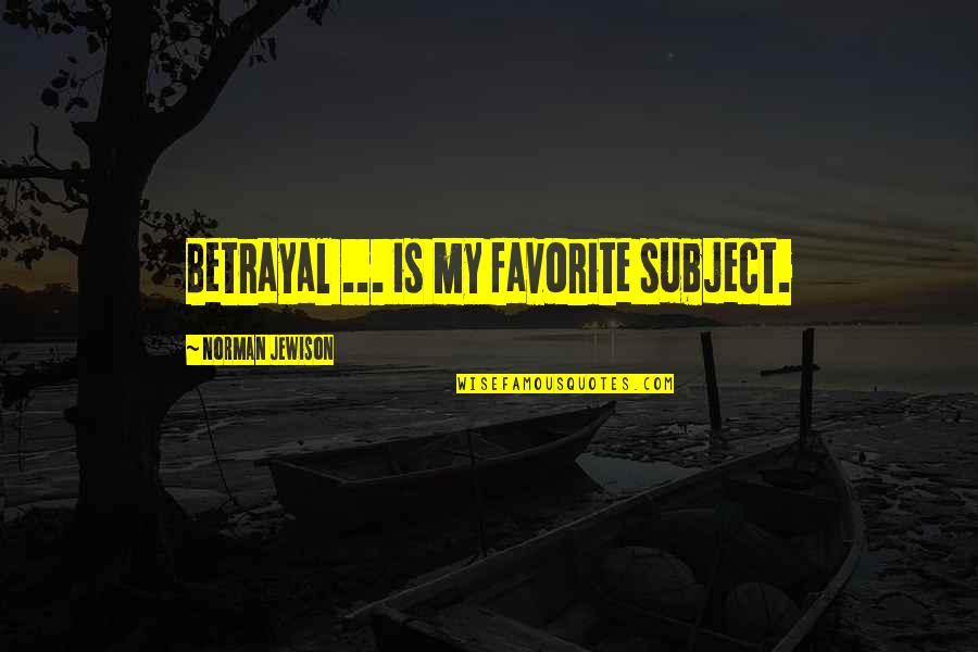 Norman Jewison Quotes By Norman Jewison: Betrayal ... is my favorite subject.