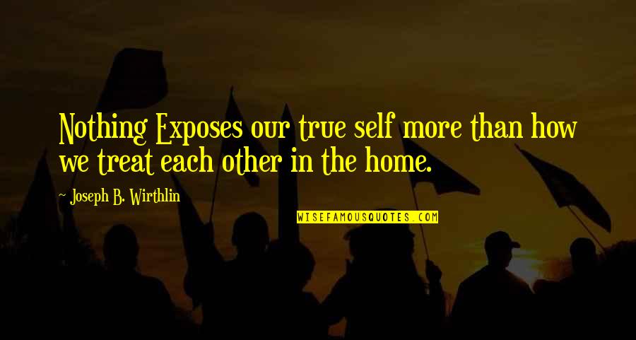 Norman Juster Quotes By Joseph B. Wirthlin: Nothing Exposes our true self more than how Norman Juster Quotes By Joseph B. Wirthlin: Nothing Exposes our true self more than how