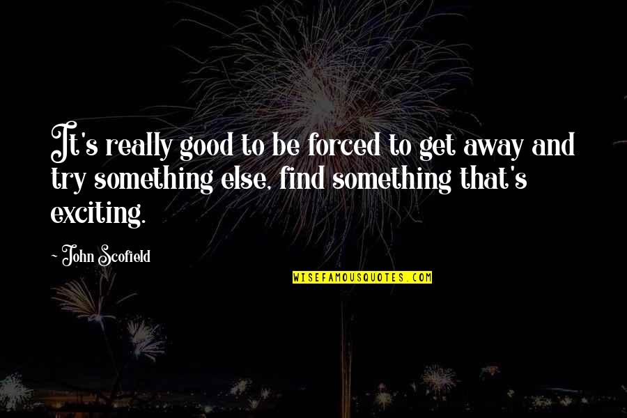 Norman Knight Quotes By John Scofield: It's really good to be forced to get