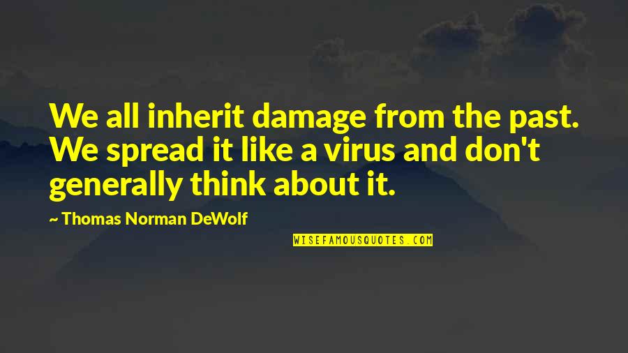 Norman M Thomas Quotes By Thomas Norman DeWolf: We all inherit damage from the past. We