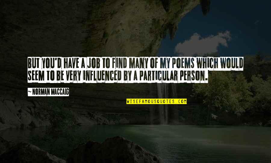 Norman Maccaig Quotes By Norman MacCaig: But you'd have a job to find many Norman Maccaig Quotes By Norman MacCaig: But you'd have a job to find many