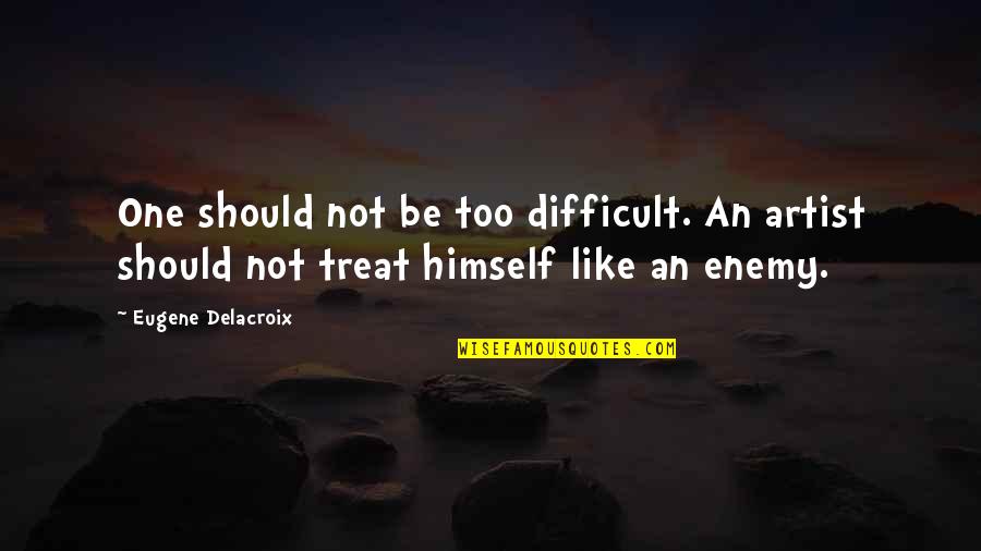 Norman Mark Reedus Quotes By Eugene Delacroix: One should not be too difficult. An artist