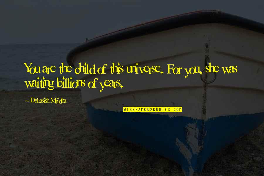 Norman Platnick Quotes By Debasish Mridha: You are the child of this universe. For