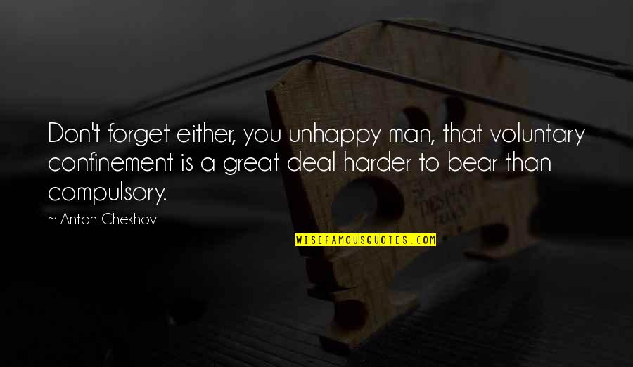 Norman Sailor Jerry Collins Quotes By Anton Chekhov: Don't forget either, you unhappy man, that voluntary Norman Sailor Jerry Collins Quotes By Anton Chekhov: Don't forget either, you unhappy man, that voluntary