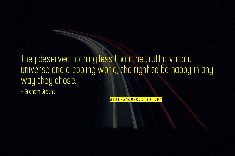 Norman Schwarzkopf Desert Storm Quotes By Graham Greene: They deserved nothing less than the trutha vacant