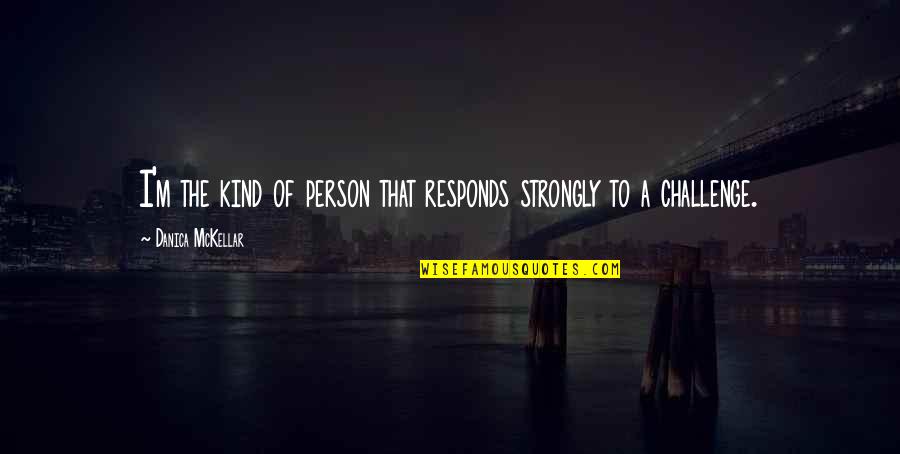 Norman Spinrad Quotes By Danica McKellar: I'm the kind of person that responds strongly Norman Spinrad Quotes By Danica McKellar: I'm the kind of person that responds strongly