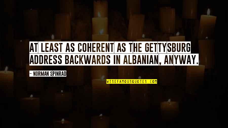 Norman Spinrad Quotes By Norman Spinrad: At least as coherent as the Gettysburg Address