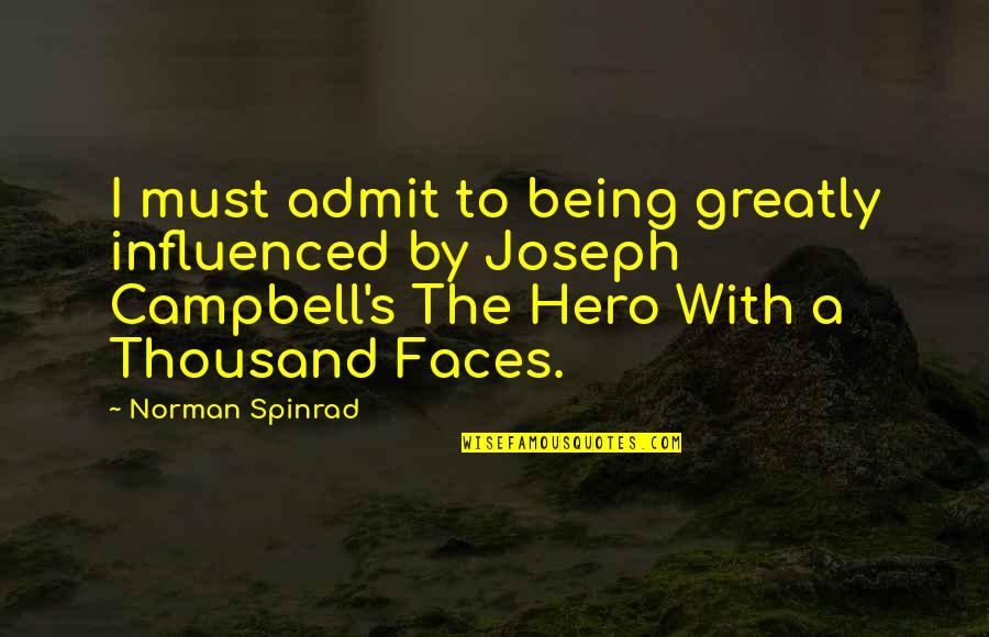 Norman Spinrad Quotes By Norman Spinrad: I must admit to being greatly influenced by