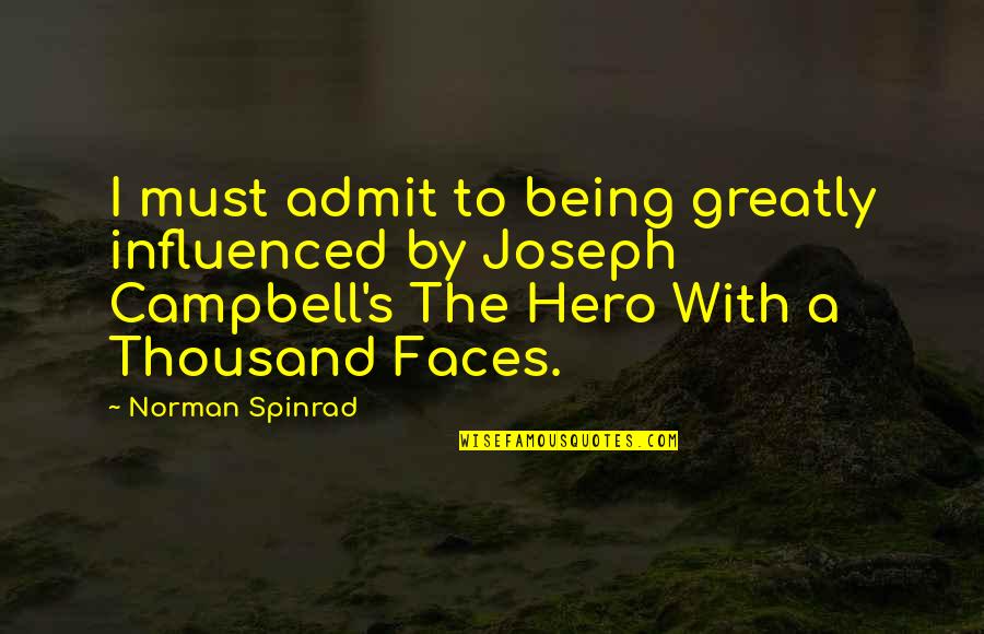 Norman Spinrad Quotes By Norman Spinrad: I must admit to being greatly influenced by Norman Spinrad Quotes By Norman Spinrad: I must admit to being greatly influenced by