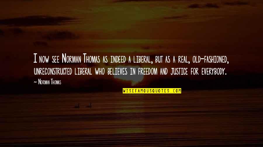 Norman Thomas Quotes By Norman Thomas: I now see Norman Thomas as indeed a Norman Thomas Quotes By Norman Thomas: I now see Norman Thomas as indeed a