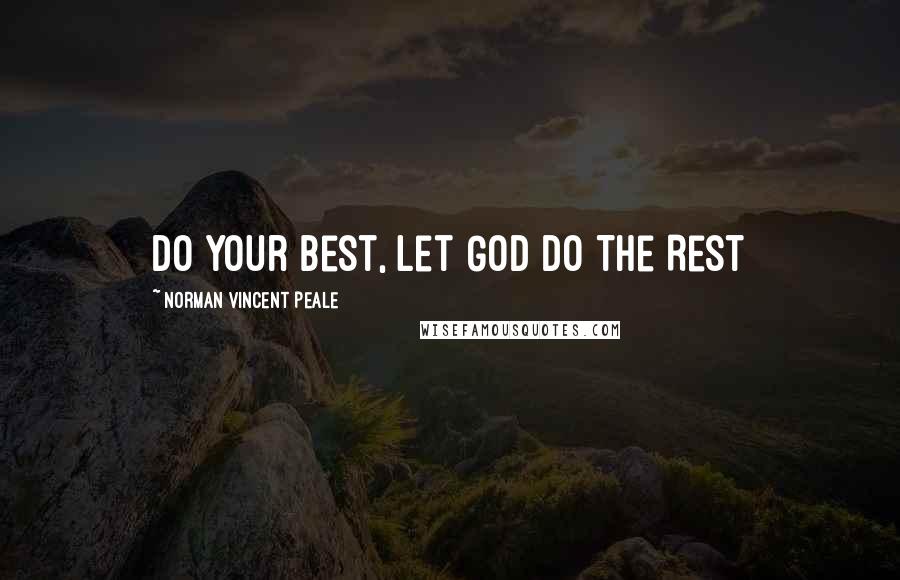 Norman Vincent Peale quotes: Do Your Best, Let God Do The Rest