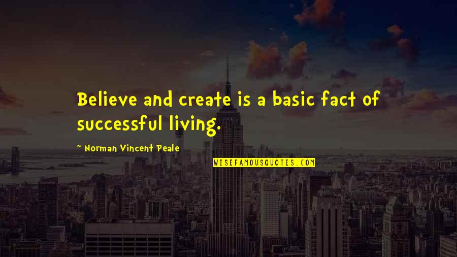 Norman Vincent Quotes By Norman Vincent Peale: Believe and create is a basic fact of