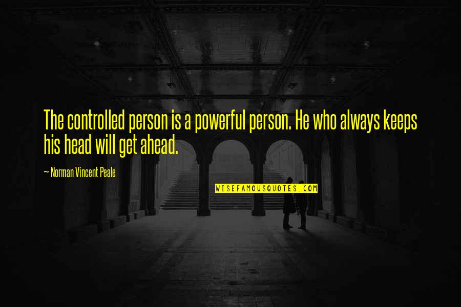 Norman Vincent Quotes By Norman Vincent Peale: The controlled person is a powerful person. He