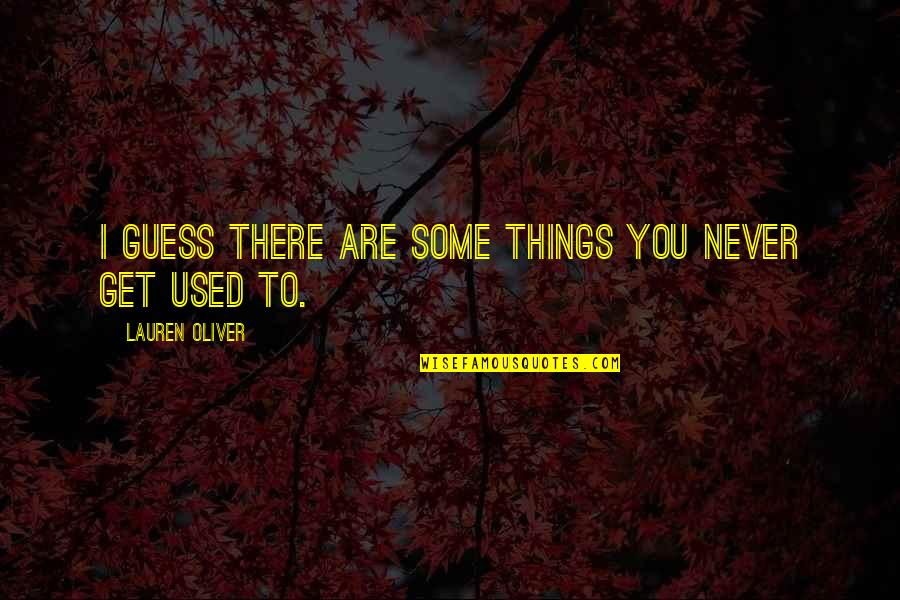 Normanby Island Quotes By Lauren Oliver: I guess there are some things you never Normanby Island Quotes By Lauren Oliver: I guess there are some things you never