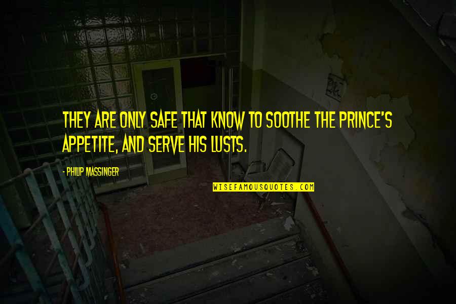 Normanby Island Quotes By Philip Massinger: They are only safe That know to soothe Normanby Island Quotes By Philip Massinger: They are only safe That know to soothe