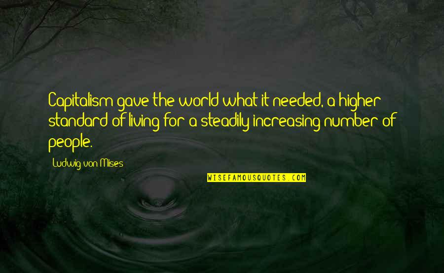 Normandeau Communications Quotes By Ludwig Von Mises: Capitalism gave the world what it needed, a Normandeau Communications Quotes By Ludwig Von Mises: Capitalism gave the world what it needed, a