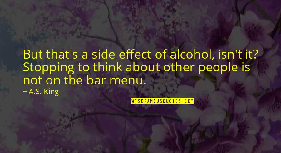 Normandin Mercier Quotes By A.S. King: But that's a side effect of alcohol, isn't Normandin Mercier Quotes By A.S. King: But that's a side effect of alcohol, isn't