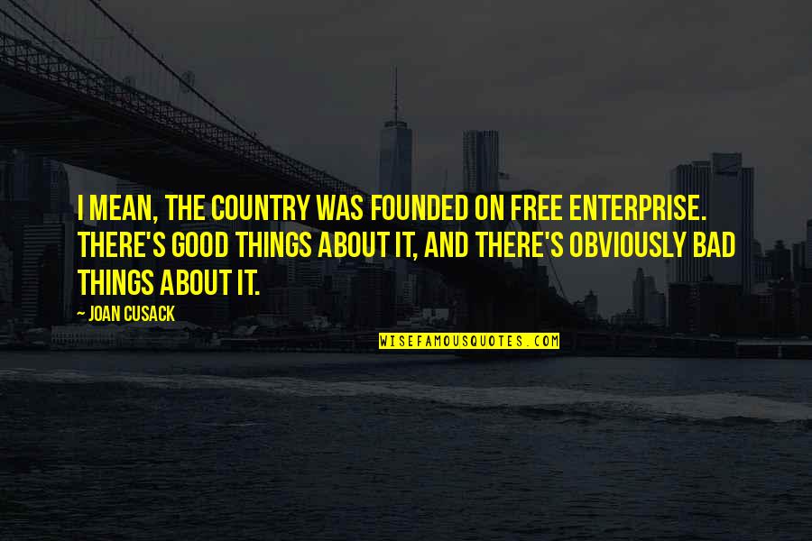 Normandin Mercier Quotes By Joan Cusack: I mean, the country was founded on free