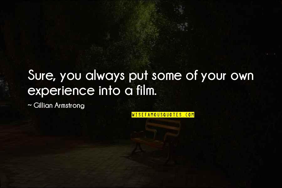 Normandy Landing Quotes By Gillian Armstrong: Sure, you always put some of your own Normandy Landing Quotes By Gillian Armstrong: Sure, you always put some of your own
