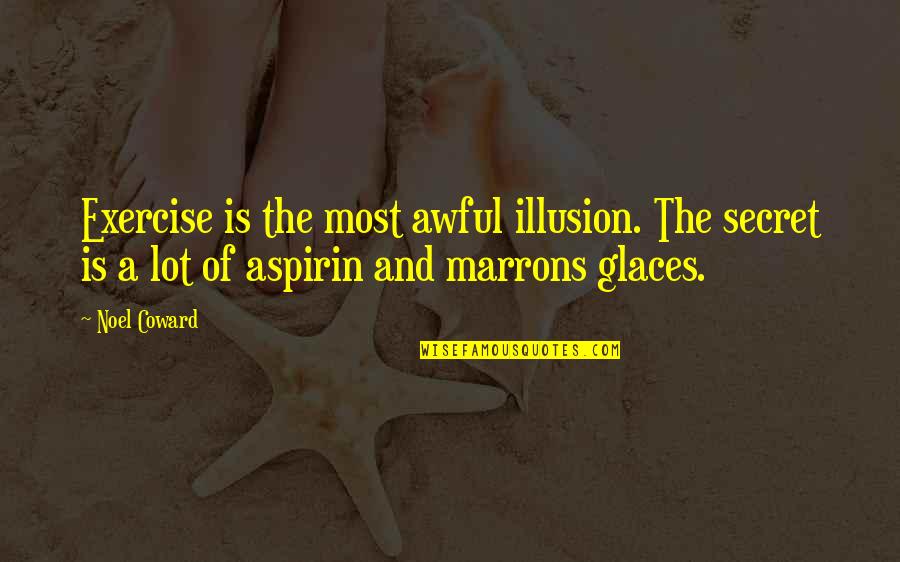 Normandy Landing Quotes By Noel Coward: Exercise is the most awful illusion. The secret Normandy Landing Quotes By Noel Coward: Exercise is the most awful illusion. The secret