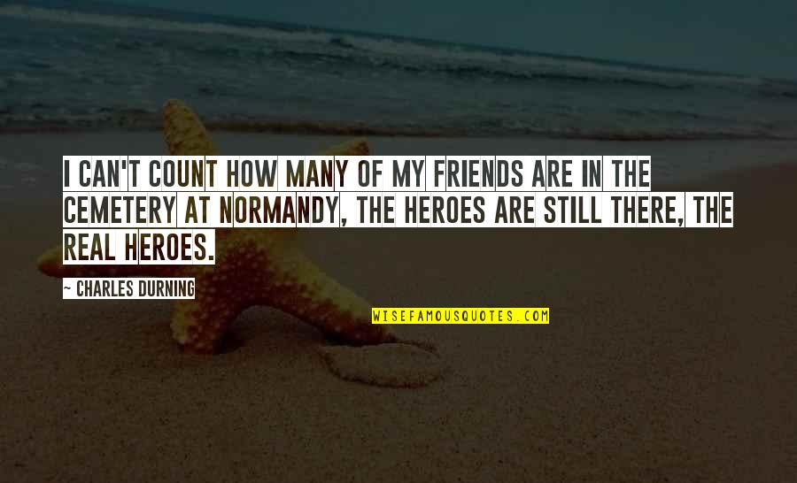Normandy Quotes By Charles Durning: I can't count how many of my friends Normandy Quotes By Charles Durning: I can't count how many of my friends