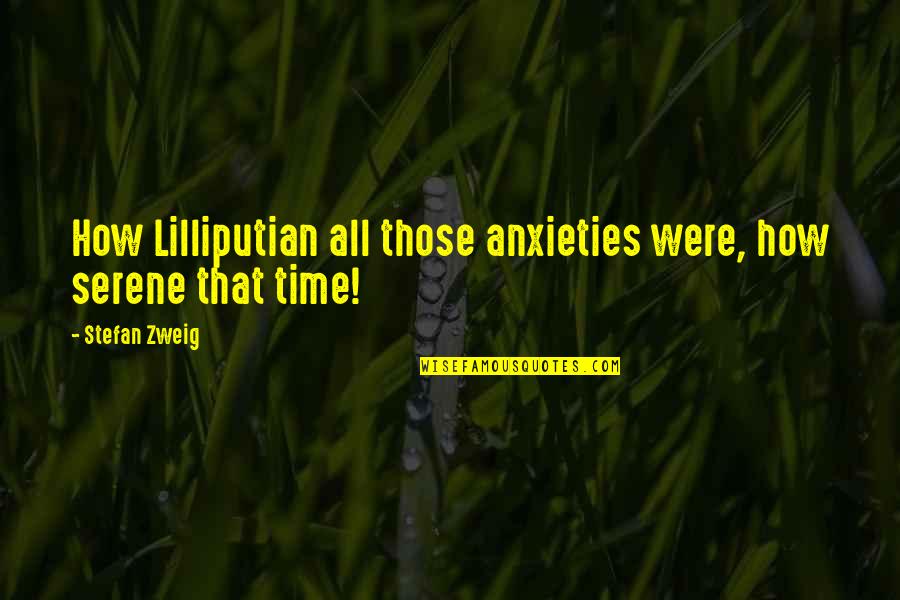 Normanei Quotes By Stefan Zweig: How Lilliputian all those anxieties were, how serene