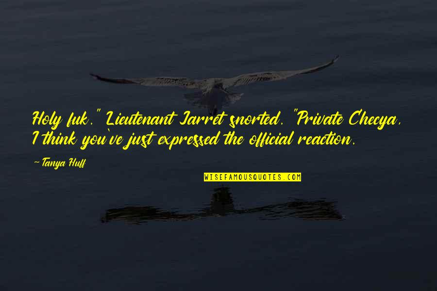 Normannovis Quotes By Tanya Huff: Holy fuk." Lieutenant Jarret snorted. "Private Checya, I Normannovis Quotes By Tanya Huff: Holy fuk." Lieutenant Jarret snorted. "Private Checya, I