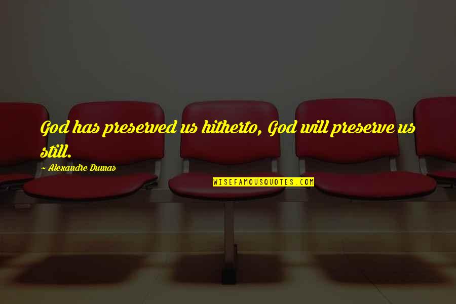 Normanton Train Quotes By Alexandre Dumas: God has preserved us hitherto, God will preserve Normanton Train Quotes By Alexandre Dumas: God has preserved us hitherto, God will preserve