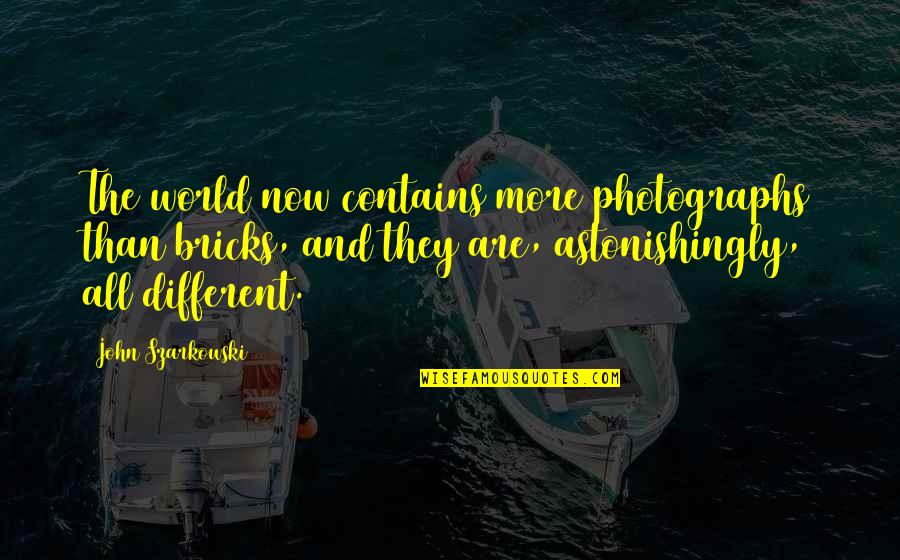 Normen En Quotes By John Szarkowski: The world now contains more photographs than bricks, Normen En Quotes By John Szarkowski: The world now contains more photographs than bricks,