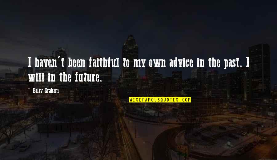 Normen En Waarden Quotes By Billy Graham: I haven't been faithful to my own advice