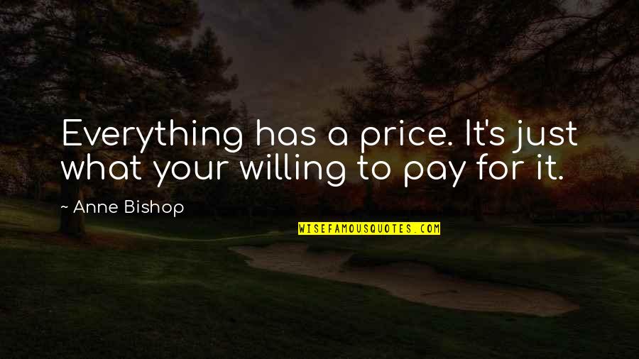 Norment Security Quotes By Anne Bishop: Everything has a price. It's just what your