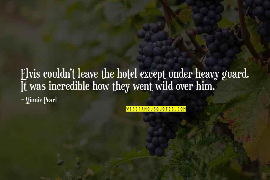 Normil Rameau Quotes By Minnie Pearl: Elvis couldn't leave the hotel except under heavy Normil Rameau Quotes By Minnie Pearl: Elvis couldn't leave the hotel except under heavy
