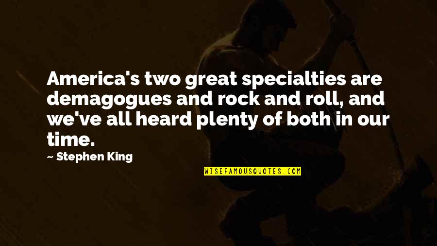 Normil Rameau Quotes By Stephen King: America's two great specialties are demagogues and rock Normil Rameau Quotes By Stephen King: America's two great specialties are demagogues and rock