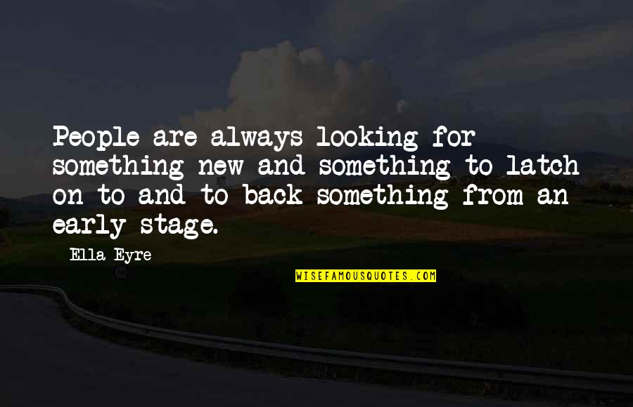 Normous Neutral Quotes By Ella Eyre: People are always looking for something new and