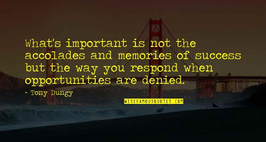 Normoyle Historical Consulting Quotes By Tony Dungy: What's important is not the accolades and memories Normoyle Historical Consulting Quotes By Tony Dungy: What's important is not the accolades and memories