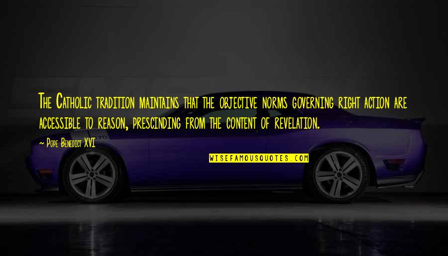Norms Quotes By Pope Benedict XVI: The Catholic tradition maintains that the objective norms Norms Quotes By Pope Benedict XVI: The Catholic tradition maintains that the objective norms