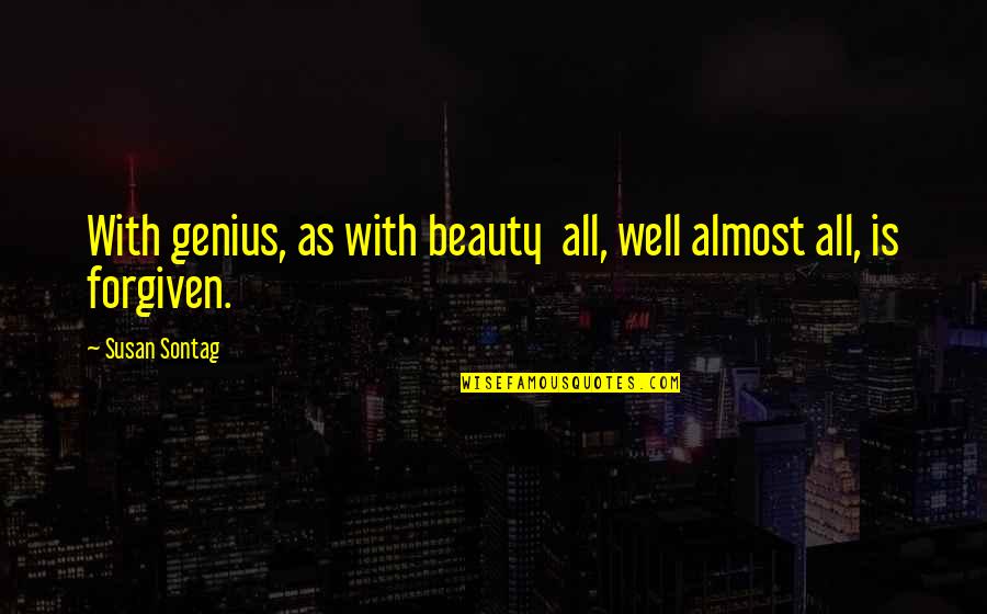 Norms Quotes By Susan Sontag: With genius, as with beauty all, well almost