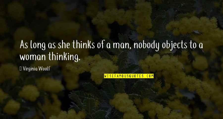 Norms Quotes By Virginia Woolf: As long as she thinks of a man, Norms Quotes By Virginia Woolf: As long as she thinks of a man,