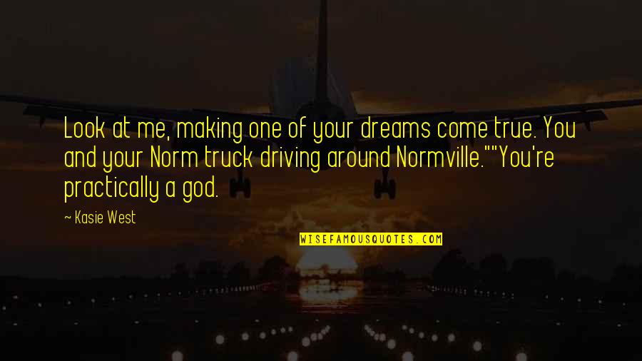 Normville Quotes By Kasie West: Look at me, making one of your dreams