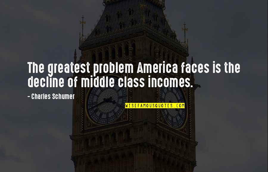 Norns Quotes By Charles Schumer: The greatest problem America faces is the decline