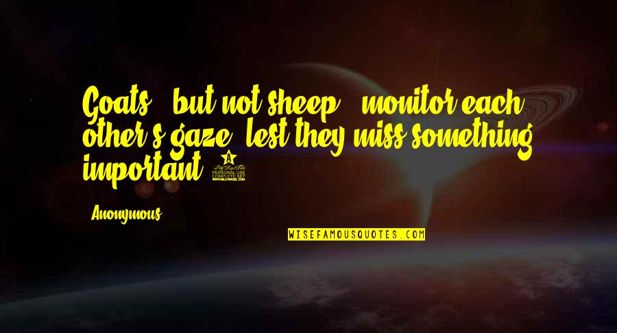 Noroc Quotes By Anonymous: Goats - but not sheep - monitor each Noroc Quotes By Anonymous: Goats - but not sheep - monitor each
