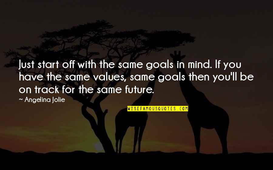 Norocarp Quotes By Angelina Jolie: Just start off with the same goals in