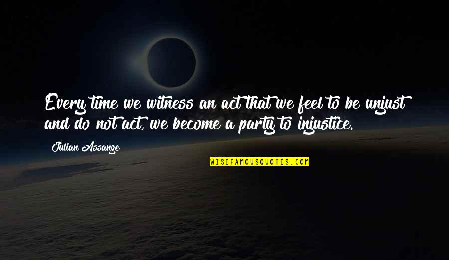 Norocos Pte Quotes By Julian Assange: Every time we witness an act that we Norocos Pte Quotes By Julian Assange: Every time we witness an act that we