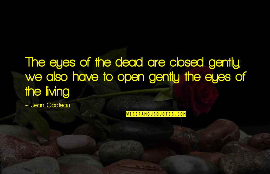 Norodom Buppha Quotes By Jean Cocteau: The eyes of the dead are closed gently; Norodom Buppha Quotes By Jean Cocteau: The eyes of the dead are closed gently;
