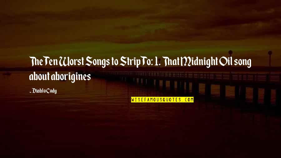Norodom Sihanouk Quotes By Diablo Cody: The Ten Worst Songs to Strip To: 1.