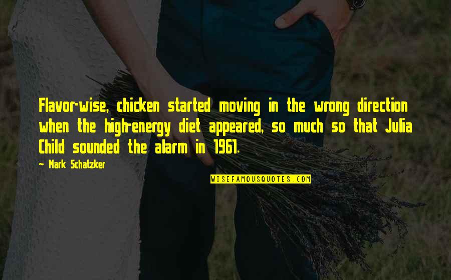 Norodom Sihanouk Quotes By Mark Schatzker: Flavor-wise, chicken started moving in the wrong direction