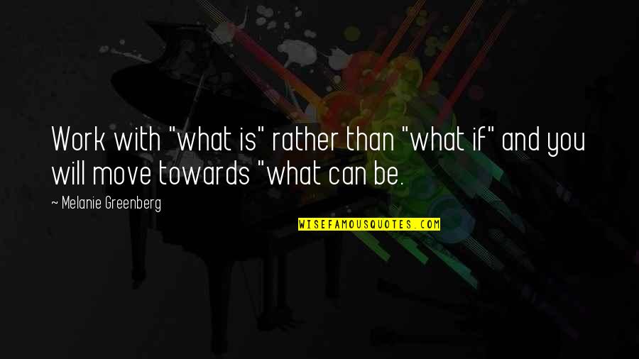 Noroi The Curse Quotes By Melanie Greenberg: Work with "what is" rather than "what if"