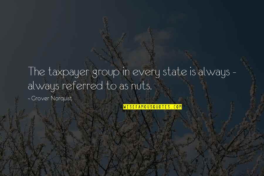 Norquist's Quotes By Grover Norquist: The taxpayer group in every state is always