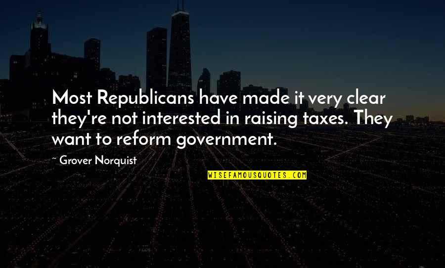 Norquist's Quotes By Grover Norquist: Most Republicans have made it very clear they're